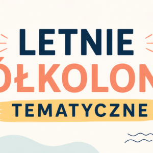 Letnie Półkolonie Tematyczne - Turnus IV - WAKACJE U BABCI - 27-31.07.2026 r.